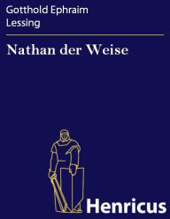 Title: Nathan der Weise : Ein dramatisches Gedicht in fünf Aufzügen, Author: Gotthold Ephraim Lessing