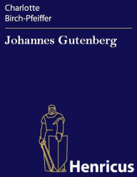 Title: Johannes Gutenberg, Author: Charlotte Birch-Pfeiffer