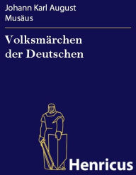 Title: Volksmärchen der Deutschen, Author: Johann Karl August Musäus