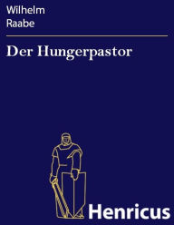 Title: Der Hungerpastor, Author: Wilhelm Raabe