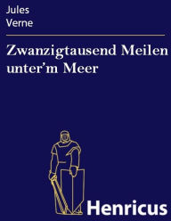 Title: Zwanzigtausend Meilen unter'm Meer, Author: Jules Verne