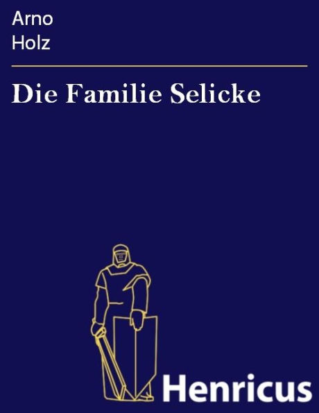 Die Familie Selicke : Drama in drei Aufzügen
