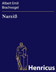 Title: Narziß : Ein Trauerspiel in fünf Aufzügen, Author: Albert Emil Brachvogel