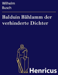 Title: Balduin Bählamm der verhinderte Dichter, Author: Wilhelm Busch