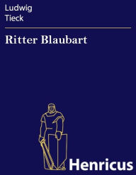 Title: Ritter Blaubart : Ein Ammenmärchen in vier Akten, Author: Ludwig Tieck