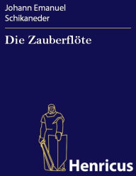Title: Die Zauberflöte : Große Oper in zwey Aufzügen, Author: Johann Emanuel Schikaneder