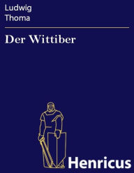 Title: Der Wittiber : Ein Bauernroman, Author: Ludwig Thoma