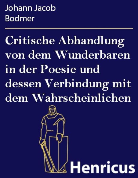 Critische Abhandlung von dem Wunderbaren in der Poesie und dessen Verbindung mit dem Wahrscheinlichen