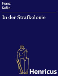 Title: In der Strafkolonie, Author: Franz Kafka