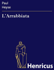 Title: L'Arrabbiata, Author: Paul Heyse