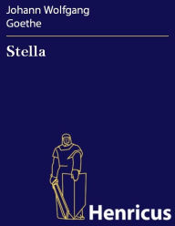 Title: Stella : Ein Schauspiel für Liebende, Author: Johann Wolfgang Goethe