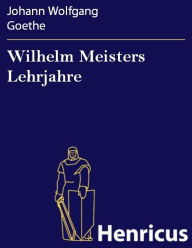 Title: Wilhelm Meisters Lehrjahre, Author: Johann Wolfgang Goethe