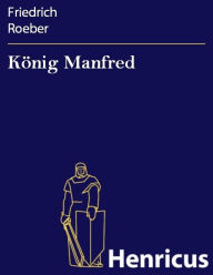 Title: König Manfred : Oper in fünf Akten, Author: Friedrich Roeber