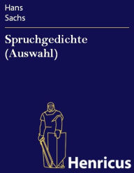 Title: Spruchgedichte (Auswahl), Author: Hans Sachs