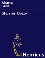 Title: Meister Oelze : Drama in drei Aufzügen, Author: Johannes Schlaf