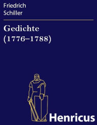 Title: Gedichte (1776-1788), Author: Friedrich Schiller