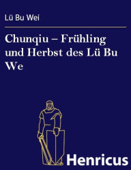Title: Chunqiu - Frühling und Herbst des Lü Bu We, Author: Lü Bu Wie