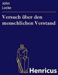 Title: Versuch über den menschlichen Verstand: (An essay concerning human understanding), Author: John Locke