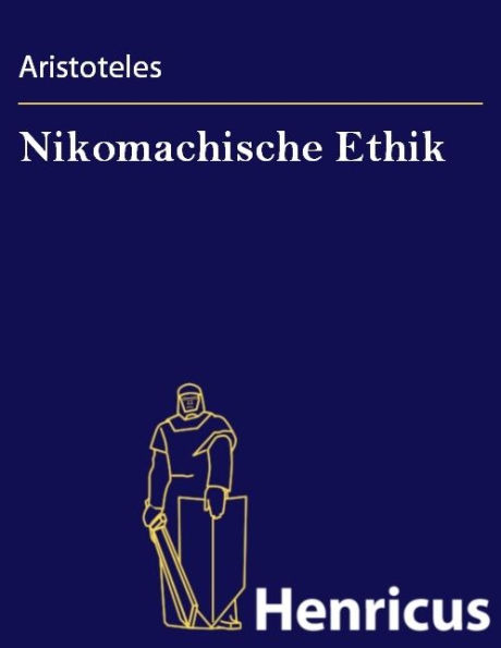 Nikomachische Ethik: (Êthika nikomacheia)