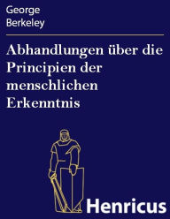 Title: Abhandlungen über die Principien der menschlichen Erkenntnis : (Treatise concerning the principles of human knowledge), Author: George Berkeley