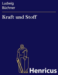 Title: Kraft und Stoff: Empirisch-naturphilosophische Studien. In allgemein-verständlicher Darstellung, Author: Ludwig Büchner