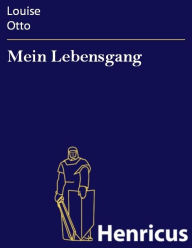 Title: Mein Lebensgang : Gedichte aus fünf Jahrzehnten, Author: Louise Otto