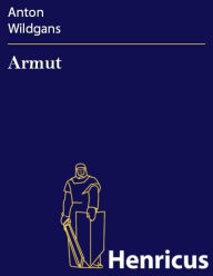 Title: Armut : Ein Trauerspiel in fünf Akten, Author: Anton Wildgans