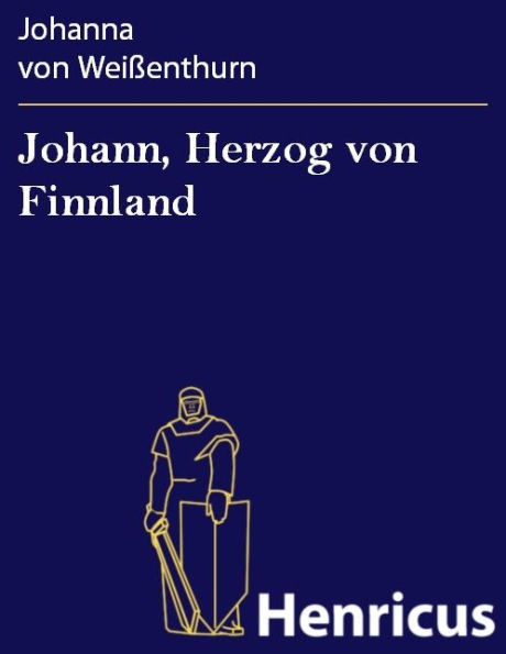 Johann, Herzog von Finnland : Schauspiel in fünf Aufzügen