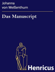 Title: Das Manuscript : Lustspiel in fünf Aufzügen, Author: Johanna von Weißenthurn