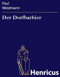 Title: Der Dorfbarbier : Komische Oper in einem Akt, Author: Paul Weidmann