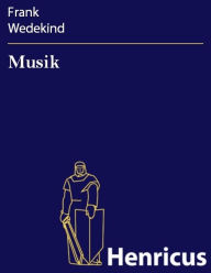 Title: Musik : Sittengemälde in vier Bildern, Author: Frank Wedekind