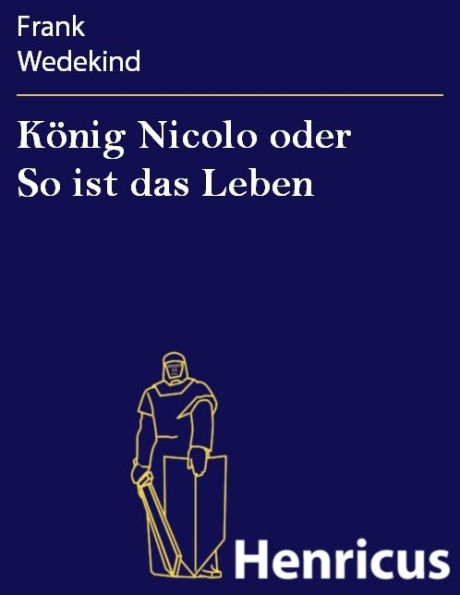 König Nicolo oder So ist das Leben : Schauspiel in drei Aufzügen und neun Bildern mit einem Prolog