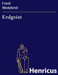 Title: Erdgeist : Tragödie in vier Aufzügen, Author: Frank Wedekind