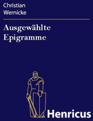 Title: Ausgewählte Epigramme, Author: Christian Wernicke