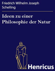 Title: Ideen zu einer Philosophie der Natur, Author: Friedrich Wilhelm Joseph Schelling