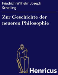 Title: Zur Geschichte der neueren Philosophie: Münchener Vorlesungen, Author: Friedrich Wilhelm Joseph Schelling