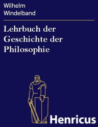 Title: Lehrbuch der Geschichte der Philosophie, Author: Wilhelm Windelband