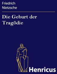 Title: Die Geburt der Tragödie, Author: Friedrich Nietzsche