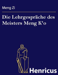 Title: Die Lehrgespräche des Meisters Meng K'o, Author: Meng Zi