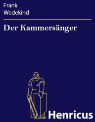 Title: Der Kammersänger, Author: Frank Wedekind