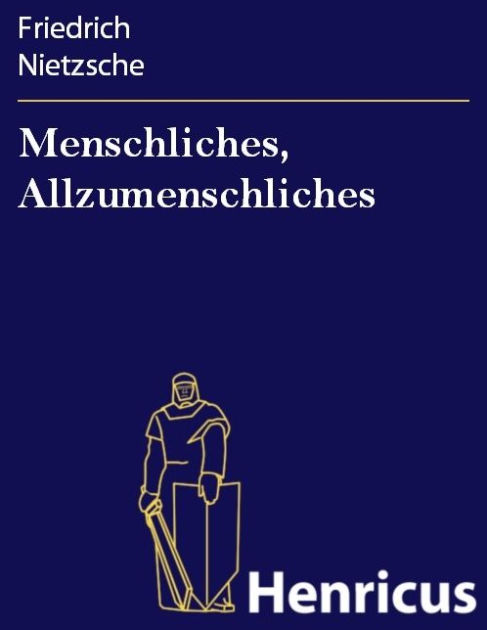 Menschliches, Allzumenschliches: Ein Buch für freie Geister by ...