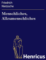 Title: Menschliches, Allzumenschliches: Ein Buch für freie Geister, Author: Friedrich Nietzsche