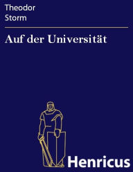 Title: Auf der Universität, Author: Theodor Storm