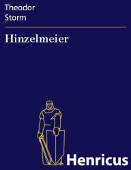 Title: Hinzelmeier : Eine nachdenkliche Geschichte, Author: Theodor Storm