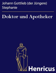 Title: Doktor und Apotheker : Komische Oper in zwei Aufzügen, Author: Johann Gottlieb (der Jüngere) Stephanie