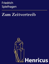 Title: Zum Zeitvertreib, Author: Friedrich Spielhagen