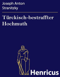 Title: Türckisch-bestraffter Hochmuth, Author: Joseph Anton Stranitzky