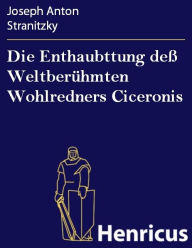 Title: Die Enthaubttung deß Weltberühmten Wohlredners Ciceronis, Author: Joseph Anton Stranitzky