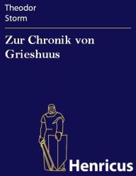 Title: Zur Chronik von Grieshuus, Author: Theodor Storm