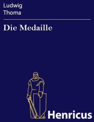 Title: Die Medaille : Komödie in einem Akt, Author: Ludwig Thoma